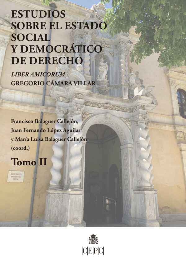 Estudios sobre el estado social y democrático de derecho. Tomo II. Liber Amicorum Gregorio Cámara Villar