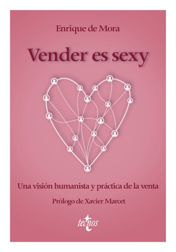 Vender es sexy. Una visión humanista y práctica de la venta