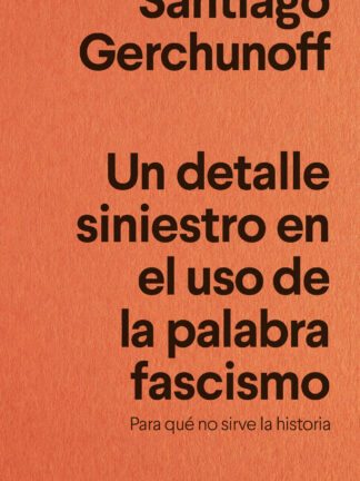 Un detalle siniestro en el uso de la palabra fascismo.  Para qué no sirve la historia