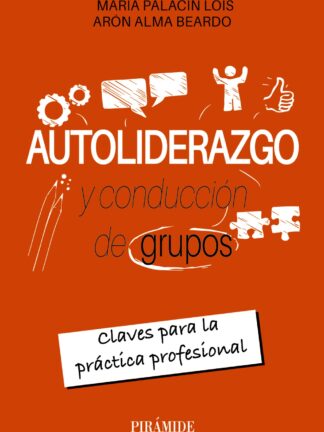 Autoliderazgo y conducción de grupos Claves para la práctica profesional