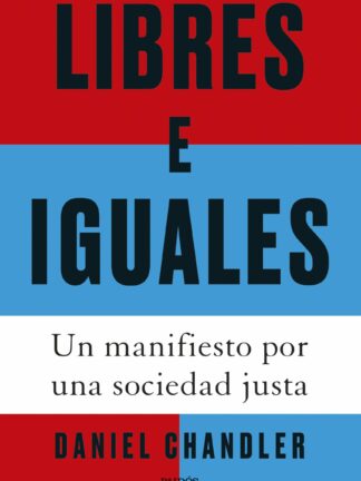 Libres e iguales. Un manifiesto por una sociedad justa