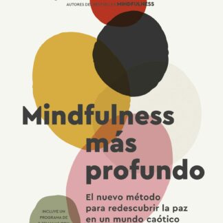 Mindfulness más profundo. El nuevo método para redescubrir la paz en un mundo caótico