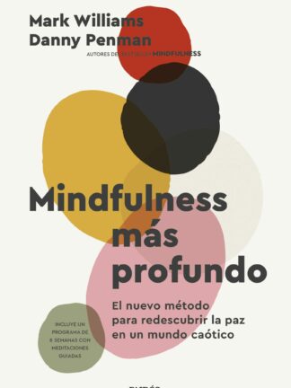 Mindfulness más profundo. El nuevo método para redescubrir la paz en un mundo caótico