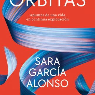 Órbitas. Apuntes de una vida en continua exploración