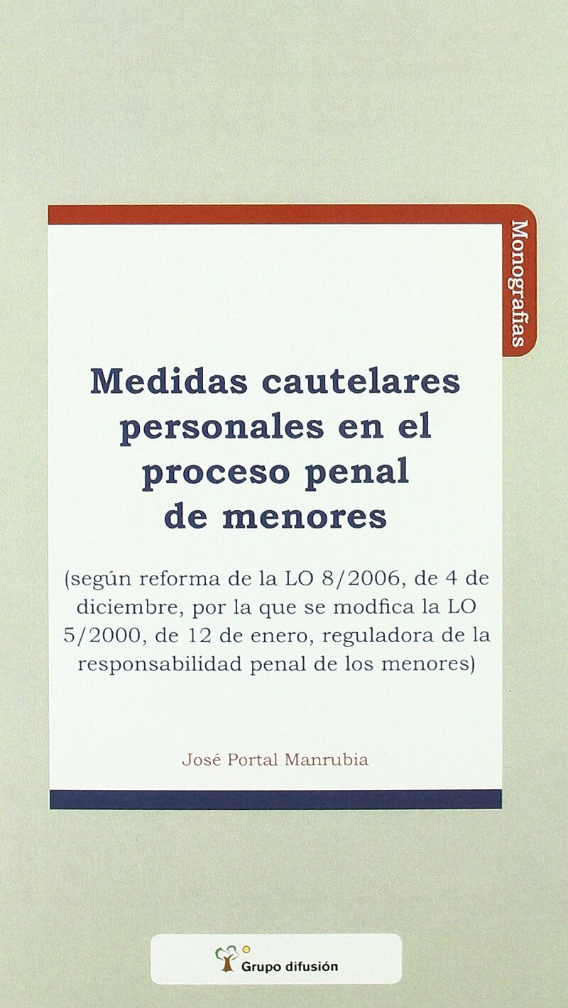 Medidas Cautelares Personales en el Proceso Penal de Menores. (Según Reforma de la LO 8/2006, de 4 de Abril....