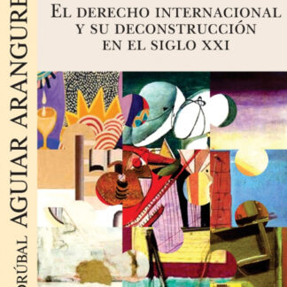 El Derecho Internacional y su deconstrucción en el siglo XXI