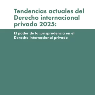 Tendencias actuales del derecho internacional privado 2025: El poder de la jurisprudencia en el derecho internacional privado
