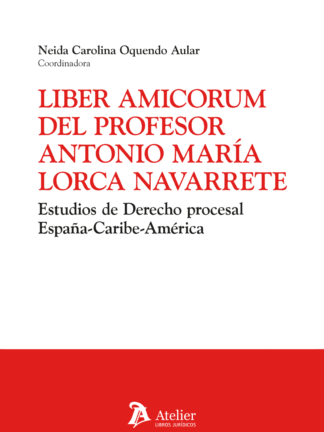 Liber amicorum del Profesor Antonio María Lorca Navarrete. Estudios de derecho procesal España-Caribe-América