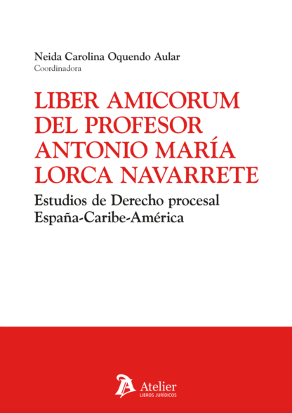 Liber amicorum del Profesor Antonio María Lorca Navarrete. Estudios de derecho procesal España-Caribe-América