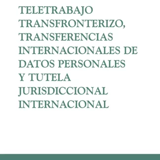 Teletrabajo transfronterizo, transferencias internacionales de datos personales y tutela jurisdiccional internacional