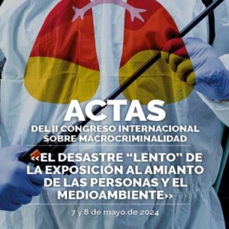 Actas del II congreso internacional sobre macrocriminalidad " el desastre lento de la exposición al amianto de las personas y el medioambiente"