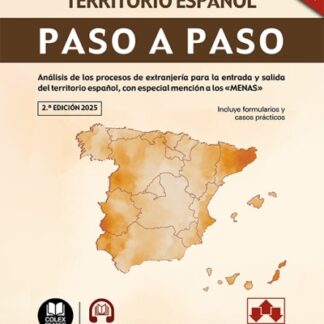 Entrada y salida del territorio español. Paso a paso 2025 Análisis de los procesos de extranjería para la entrada y salida del territorio español, con especial mención a los «MENAS»