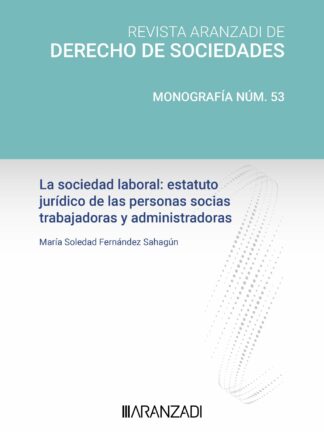 La sociedad laboral: estatuto jurídico de las personas socias trabajadoras y administradoras. Revista Aranzadi de derecho de sociedades. Monografía nº 53
