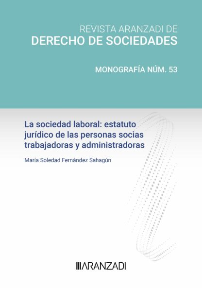 La sociedad laboral: estatuto jurídico de las personas socias trabajadoras y administradoras. Revista Aranzadi de derecho de sociedades. Monografía nº 53