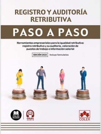 Registro y auditoría retributiva. Pao a paso. Herramientas empresariales para la igualdad retributiva: registro retributivo y su auditoría, valoración de puestos de trabajo e información salarial