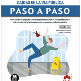 Responsabilidad patrimonial de la administración por caídas en vía pública. Paso a paso Guía jurídico-práctica sobre la reclamación de la responsabilidad patrimonial de la Administración por caídas en la vía pública