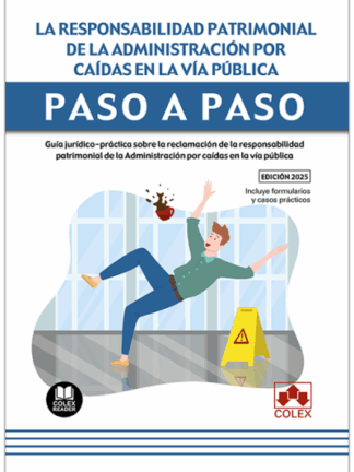 Responsabilidad patrimonial de la administración por caídas en vía pública. Paso a paso Guía jurídico-práctica sobre la reclamación de la responsabilidad patrimonial de la Administración por caídas en la vía pública