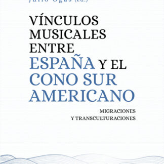 Vínculos musicales entre España y el cono sur americano. Migraciones y transculturaciones