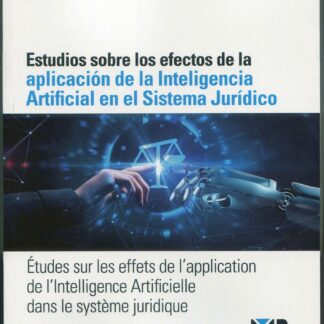 Estudios sobre los efectos de la aplicación de la Inteligencia Artificial en el sistema jurídico. Études sur les effets de l´application de l´intelligence Artificielle dans le système juridique