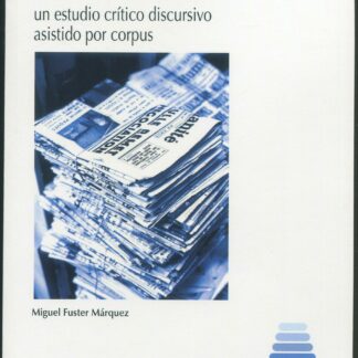 Prensa y la noticia: un estudio crítico discursivo asistido por corpus