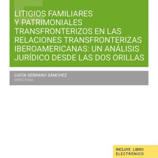 Litigios familiares y patrimoniales en las relaciones transfronterizas iberoamericanas: un análisis jurídico desde las dos orillas