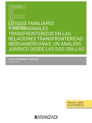 Litigios familiares y patrimoniales en las relaciones transfronterizas iberoamericanas: un análisis jurídico desde las dos orillas