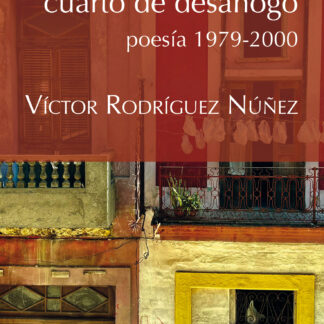 Cuarto de desahogo. Poesía 1979-2000