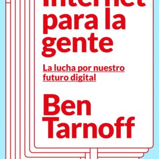 Internet para la gente La lucha por nuestro futuro digital