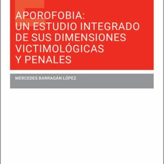 Aporofobia: un estudio integrado de sus dimensiones victimológicas y penales