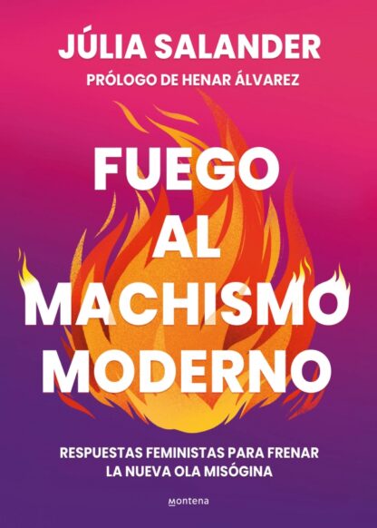Fuego al machismo moderno Respuestas feministas para frenar la nueva ola misógina