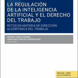 Regulación de la inteligencia artificial y el derecho del trabajo. Retos en materia de dirección algorítmica del trabajo