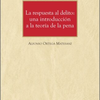 Respuesta al delito: una introducción a la teoría de la pena