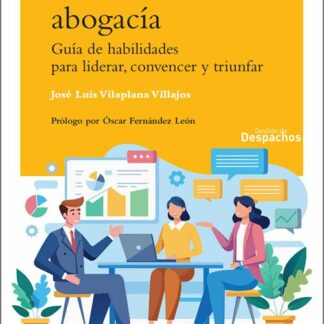 Nueva abogacía. Guía de habilidades para liderar, convencer y triunfar