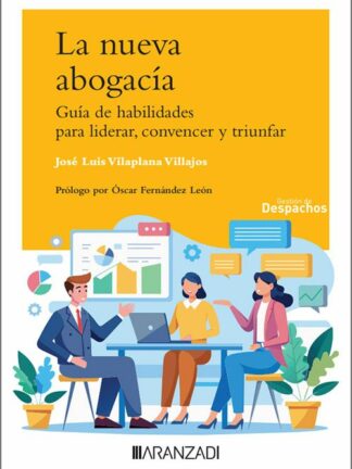 Nueva abogacía. Guía de habilidades para liderar, convencer y triunfar