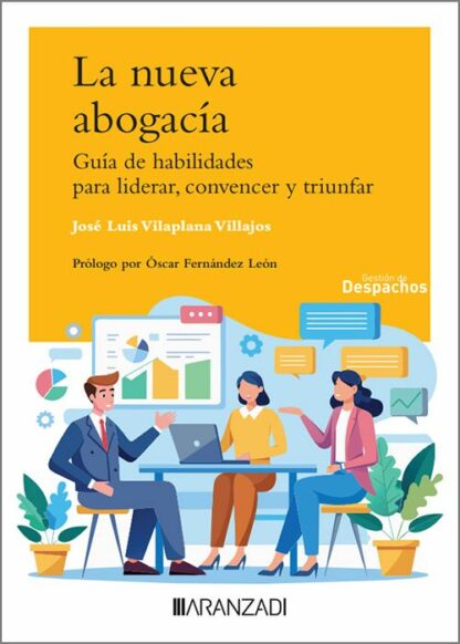 Nueva abogacía. Guía de habilidades para liderar, convencer y triunfar