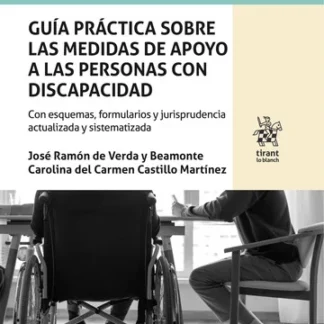 Guía práctica sobre las medidas de apoyo a las personas con discapacidad. Con esquemas, formularios y jurisprudencia actualizada y sistematizada