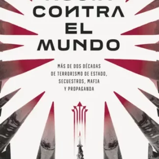Rusia contra el mundo. Más de dos décadas de terrorismo de Estado, secuestros, mafia y propaganda