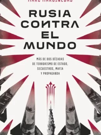 Rusia contra el mundo. Más de dos décadas de terrorismo de Estado, secuestros, mafia y propaganda