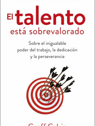 El talento está sobrevalorado. Sobre el inigualable poder del trabajo, la dedicación y la perseverancia