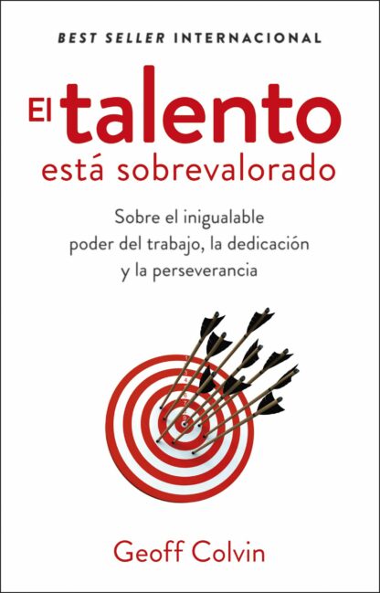 El talento está sobrevalorado. Sobre el inigualable poder del trabajo, la dedicación y la perseverancia