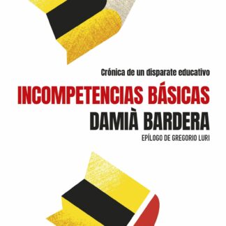 Incompetencias básicas. Crónica de un disparate educativo
