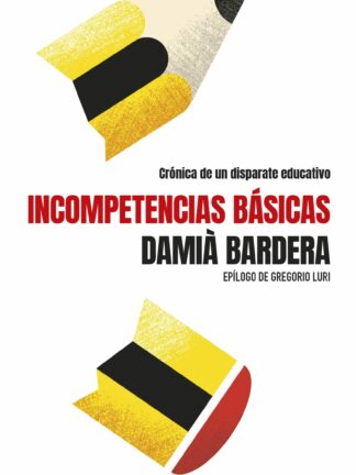 Incompetencias básicas. Crónica de un disparate educativo