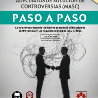 Nuevos medios adecuados de solución de controversias (MASC). Paso a paso. La nueva regulación de los medios adecuados de solución de controversias en via no jurisdiccional por la LO 1/2025