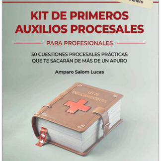 Kit de primeros auxilios procesales. Para profesionales. 50 cuestiones procesales prácticas que te sacarán de más de un apuro