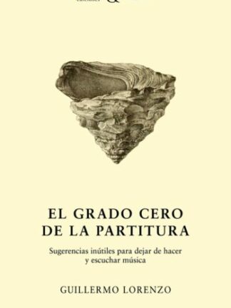 Grado cero de la partitura. Sugerencias inútiles para dejar de hacer y escuchar música
