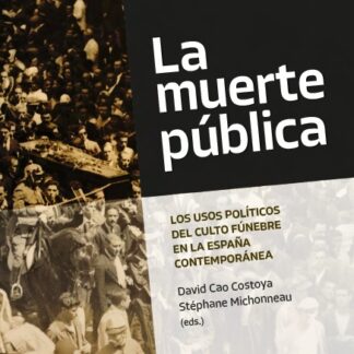Muerte pública. Los usos políticos del culto fúnebre en la España contemporánea
