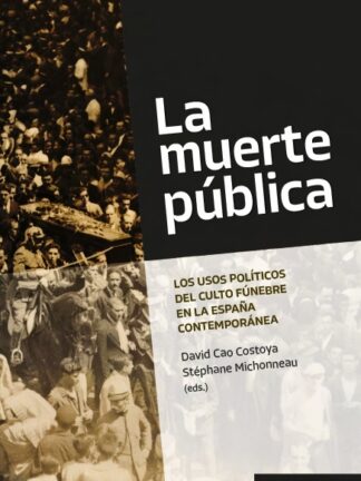 Muerte pública. Los usos políticos del culto fúnebre en la España contemporánea
