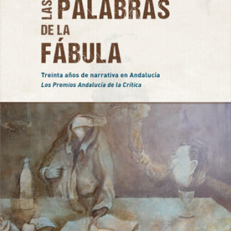 Palabras de la fábula. Treinta años de narrativa en Andalucía. Los premios Andalucía de la crítica