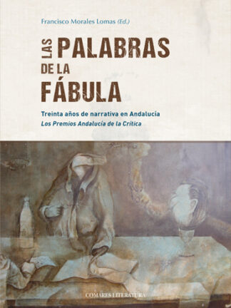 Palabras de la fábula. Treinta años de narrativa en Andalucía. Los premios Andalucía de la crítica