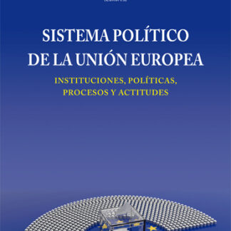Sistema político de la Unión Europea. Instituciones, políticas, procesos y actitudes